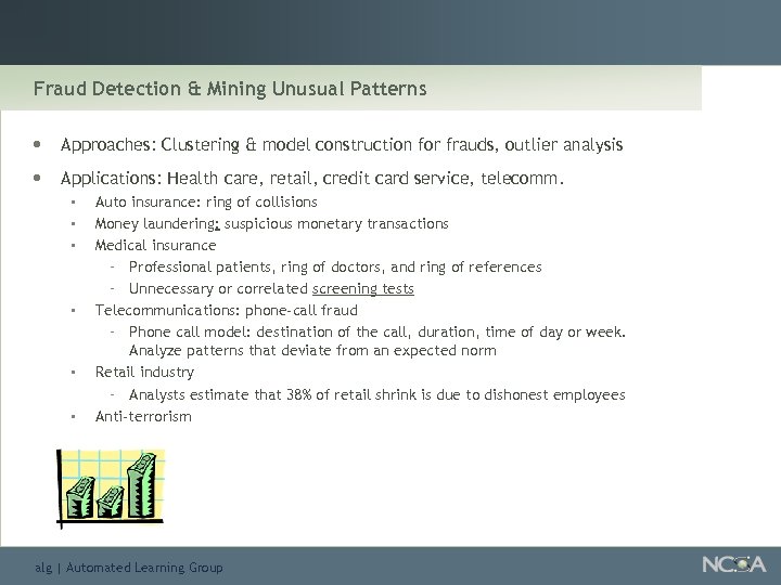 Fraud Detection & Mining Unusual Patterns • • Approaches: Clustering & model construction for