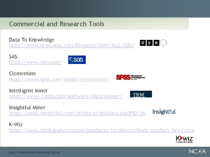 Commercial and Research Tools Data To Knowledge http: //www. ncsa. uiuc. edu/Divisions/DMV/ALG/d 2 k/