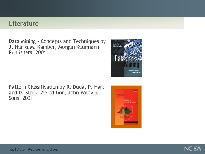 Literature Data Mining – Concepts and Techniques by J. Han & M. Kamber, Morgan