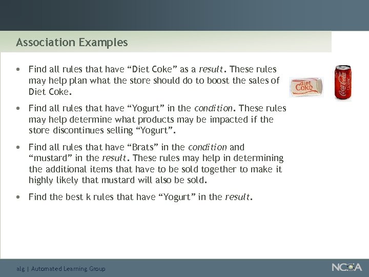 Association Examples • Find all rules that have “Diet Coke” as a result. These