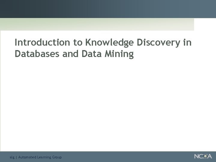 Introduction to Knowledge Discovery in Databases and Data Mining alg | Automated Learning Group