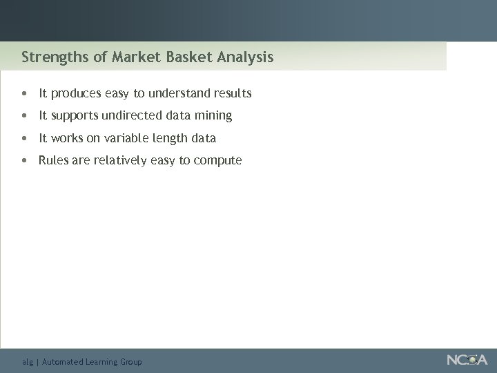 Strengths of Market Basket Analysis • • It produces easy to understand results It