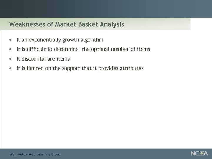 Weaknesses of Market Basket Analysis • • It an exponentially growth algorithm It is