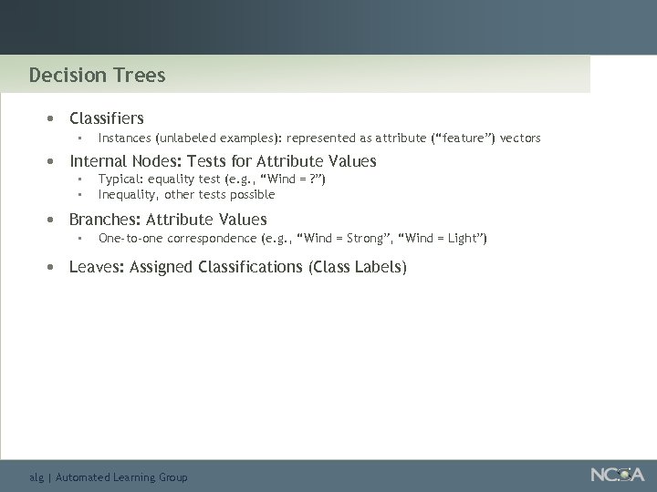 Decision Trees • Classifiers • • Internal Nodes: Tests for Attribute Values • •