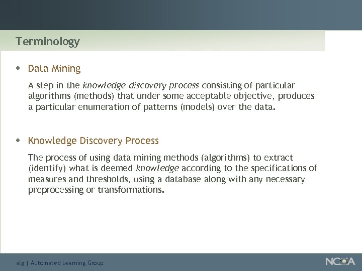 Terminology • Data Mining A step in the knowledge discovery process consisting of particular