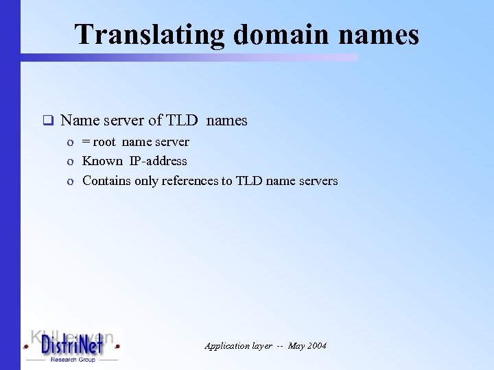 Translating domain names q Name server of TLD names o = root name server