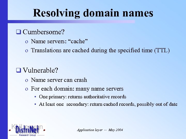 Resolving domain names q Cumbersome? o Name servers: “cache” o Translations are cached during