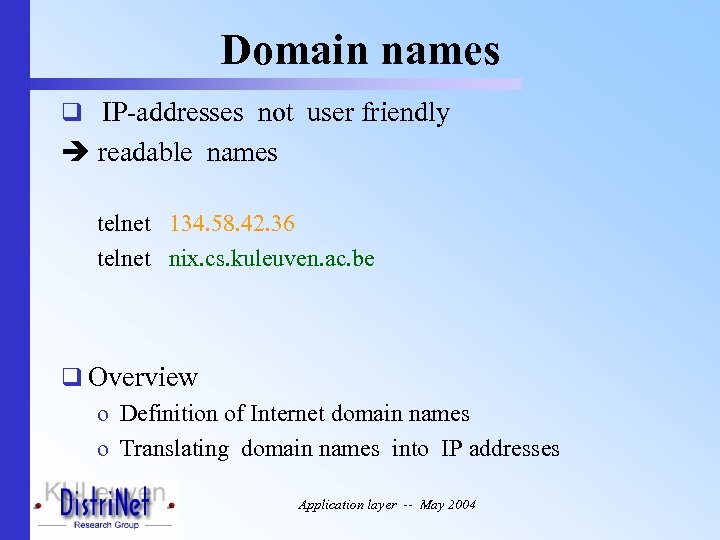 Domain names q IP-addresses not user friendly readable names telnet 134. 58. 42. 36