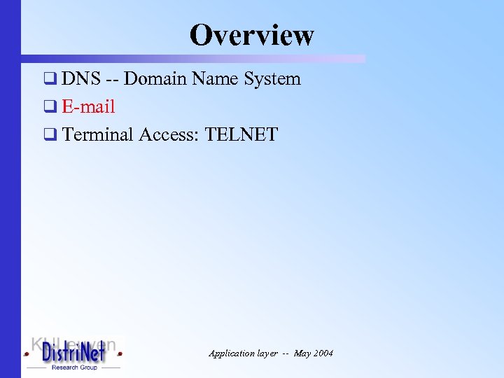 Overview q DNS -- Domain Name System q E-mail q Terminal Access: TELNET Application