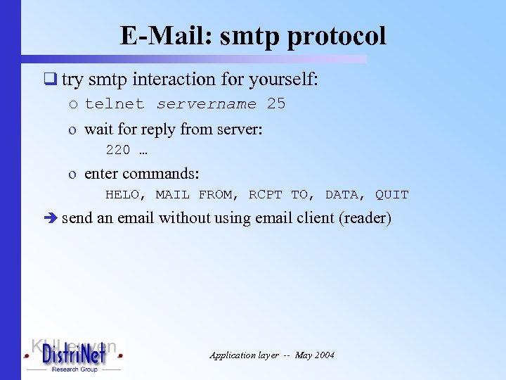 E-Mail: smtp protocol q try smtp interaction for yourself: o telnet servername 25 o