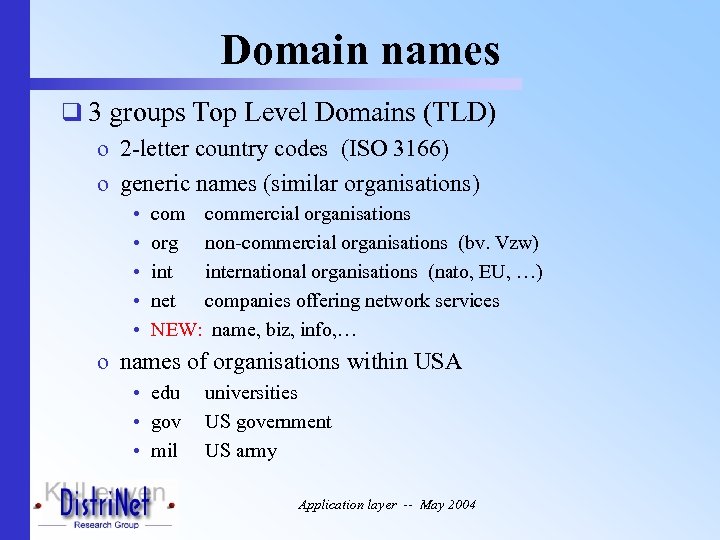 Domain names q 3 groups Top Level Domains (TLD) o 2 -letter country codes