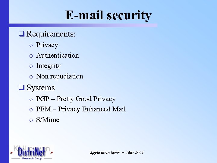 E-mail security q Requirements: o Privacy o Authentication o Integrity o Non repudiation q
