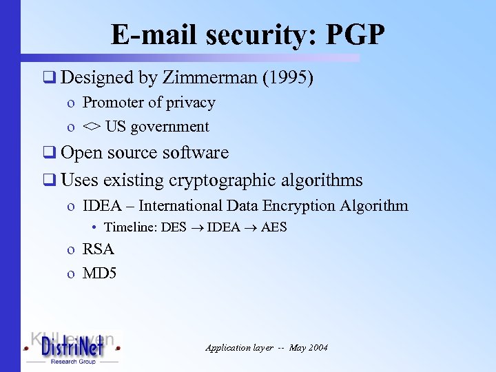 E-mail security: PGP q Designed by Zimmerman (1995) o Promoter of privacy o <>