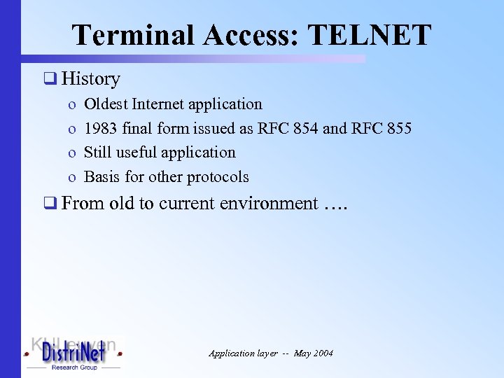 Terminal Access: TELNET q History o Oldest Internet application o 1983 final form issued