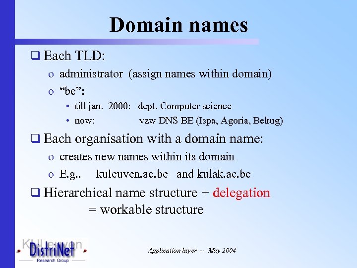 Domain names q Each TLD: o administrator (assign names within domain) o “be”: •