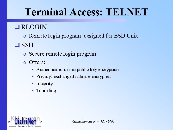 Terminal Access: TELNET q RLOGIN o Remote login program designed for BSD Unix q