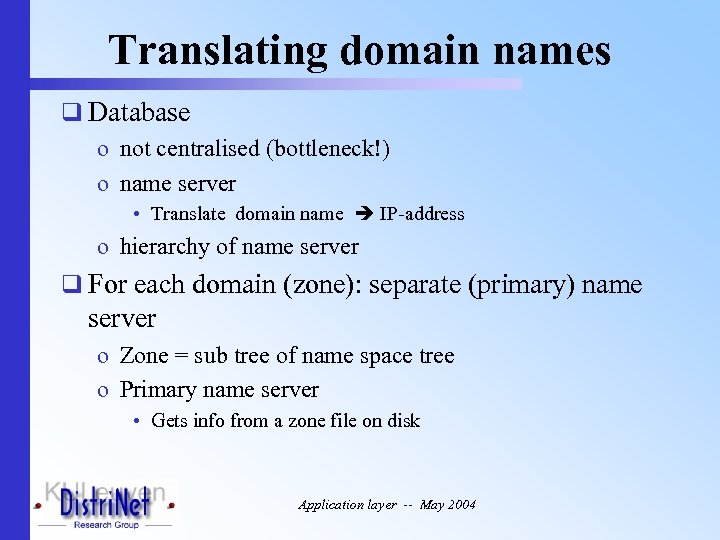 Translating domain names q Database o not centralised (bottleneck!) o name server • Translate
