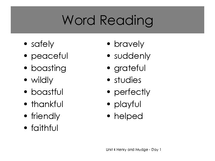 Word Reading • • safely peaceful boasting wildly boastful thankful friendly faithful • •