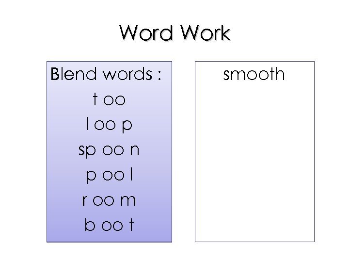 Word Work Blend words : t oo l oo p sp oo n p