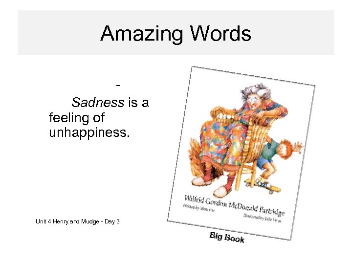 Amazing Words • sadness Sadness is a feeling of unhappiness. Unit 4 Henry and