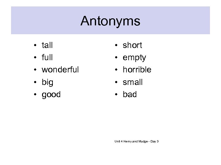 Antonyms • • • tall full wonderful big good • • • short empty