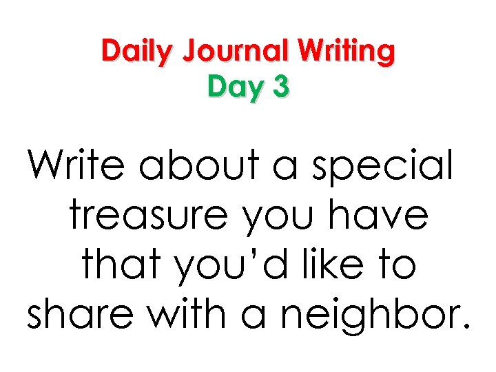 Daily Journal Writing Day 3 Write about a special treasure you have that you’d
