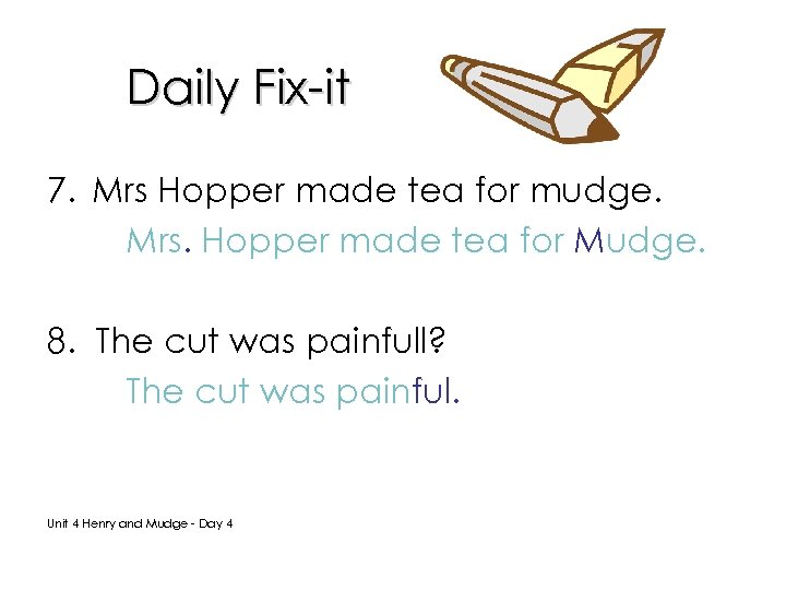 Daily Fix-it 7. Mrs Hopper made tea for mudge. Mrs. Hopper made tea for