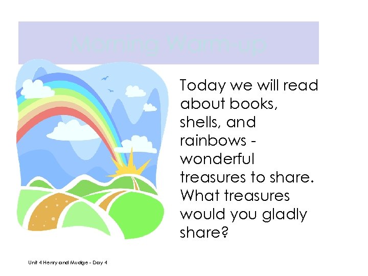 Morning Warm-up Today we will read about books, shells, and rainbows wonderful treasures to