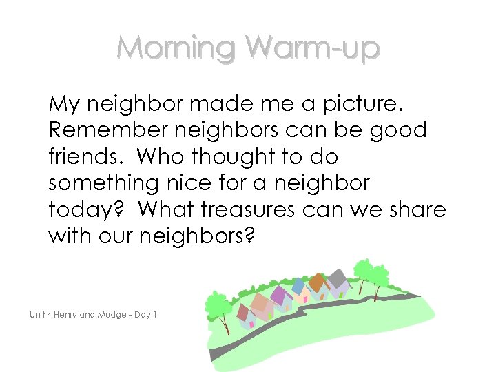 Morning Warm-up My neighbor made me a picture. Remember neighbors can be good friends.