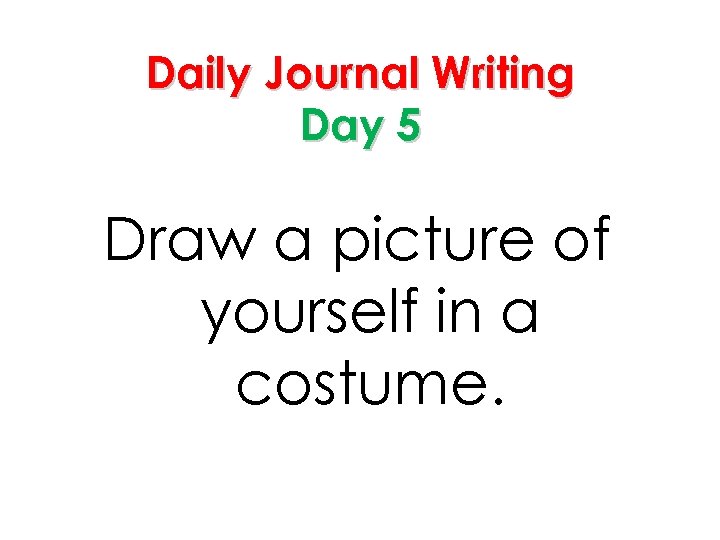 Daily Journal Writing Day 5 Draw a picture of yourself in a costume. 