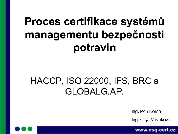 Proces certifikace systémů managementu bezpečnosti potravin HACCP, ISO 22000, IFS, BRC a GLOBALG. AP.