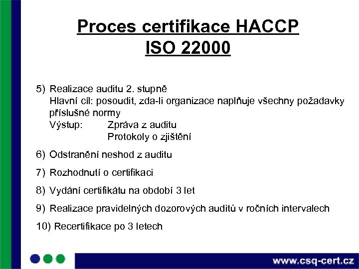 Proces certifikace HACCP ISO 22000 5) Realizace auditu 2. stupně Hlavní cíl: posoudit, zda-li