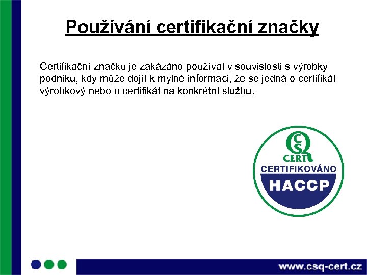 Používání certifikační značky Certifikační značku je zakázáno používat v souvislosti s výrobky podniku, kdy