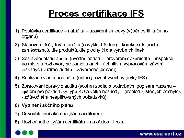 Proces certifikace IFS 1) Poptávka certifikace – nabídka – uzavření smlouvy (výběr certifikačního orgánu)