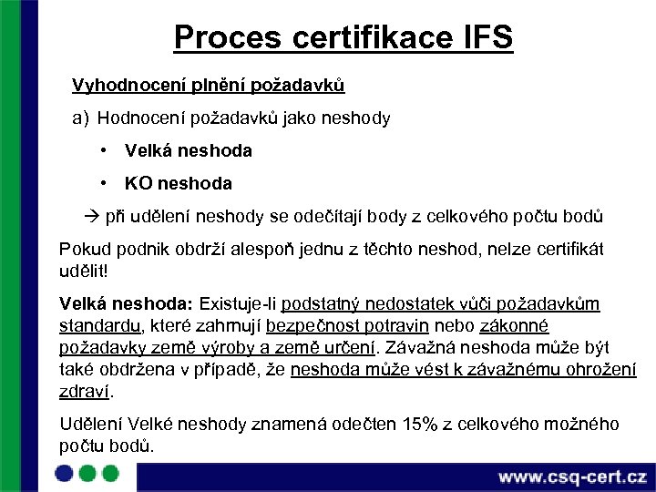 Proces certifikace IFS Vyhodnocení plnění požadavků a) Hodnocení požadavků jako neshody • Velká neshoda