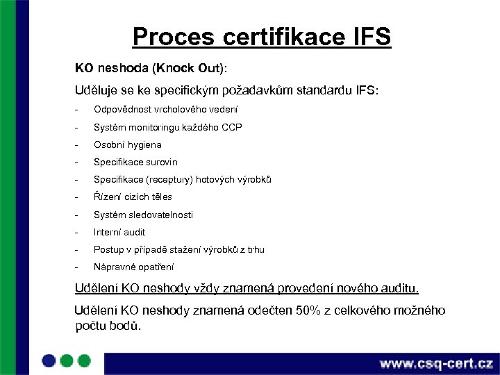 Proces certifikace IFS KO neshoda (Knock Out): Uděluje se ke specifickým požadavkům standardu IFS: