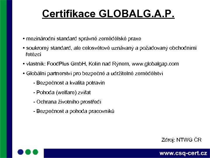 Certifikace GLOBALG. A. P. • mezinárodní standard správné zemědělské praxe • soukromý standard, ale