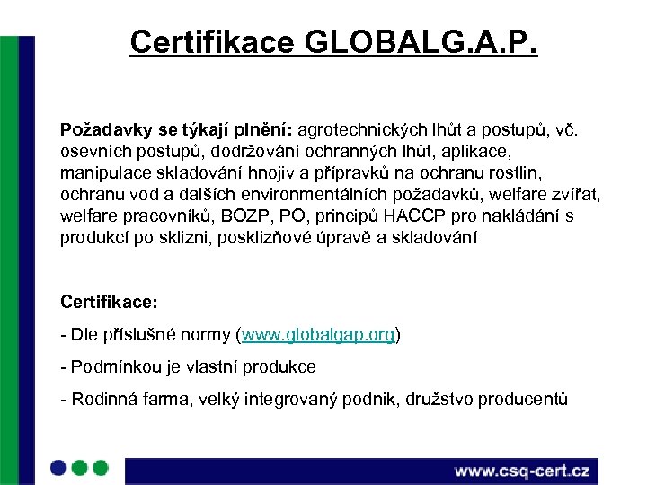 Certifikace GLOBALG. A. P. Požadavky se týkají plnění: agrotechnických lhůt a postupů, vč. osevních