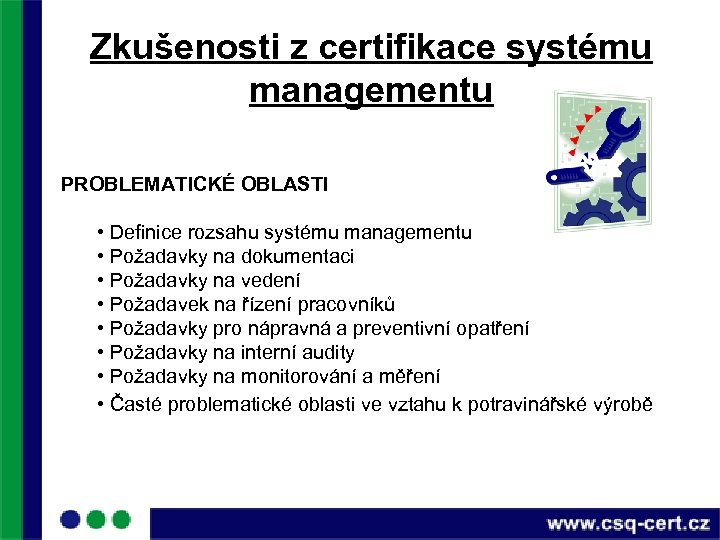 Zkušenosti z certifikace systému managementu PROBLEMATICKÉ OBLASTI • Definice rozsahu systému managementu • Požadavky