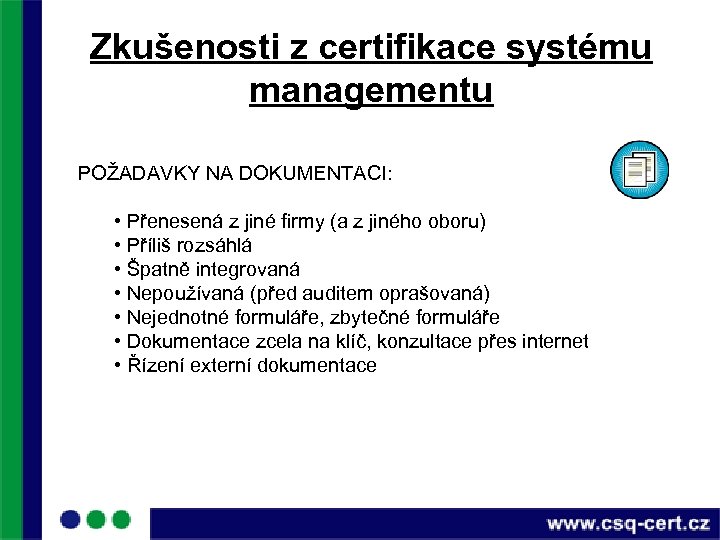 Zkušenosti z certifikace systému managementu POŽADAVKY NA DOKUMENTACI: • Přenesená z jiné firmy (a