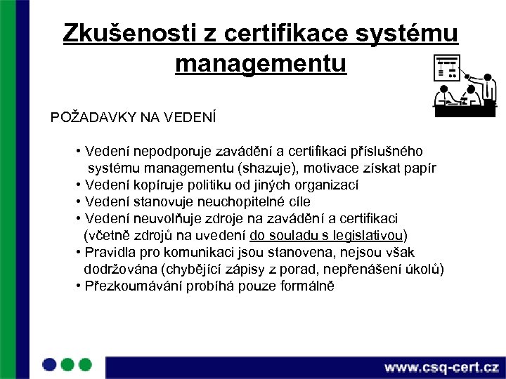 Zkušenosti z certifikace systému managementu POŽADAVKY NA VEDENÍ • Vedení nepodporuje zavádění a certifikaci