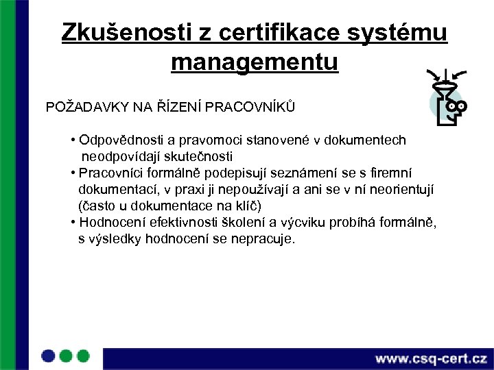 Zkušenosti z certifikace systému managementu POŽADAVKY NA ŘÍZENÍ PRACOVNÍKŮ • Odpovědnosti a pravomoci stanovené