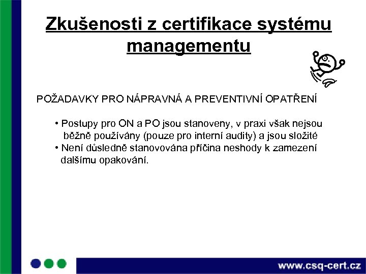 Zkušenosti z certifikace systému managementu POŽADAVKY PRO NÁPRAVNÁ A PREVENTIVNÍ OPATŘENÍ • Postupy pro