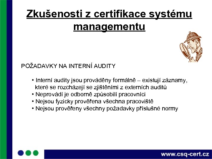 Zkušenosti z certifikace systému managementu POŽADAVKY NA INTERNÍ AUDITY • Interní audity jsou prováděny