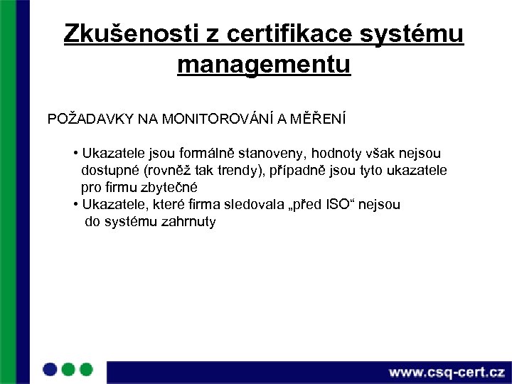 Zkušenosti z certifikace systému managementu POŽADAVKY NA MONITOROVÁNÍ A MĚŘENÍ • Ukazatele jsou formálně