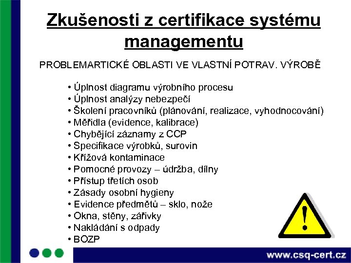 Zkušenosti z certifikace systému managementu PROBLEMARTICKÉ OBLASTI VE VLASTNÍ POTRAV. VÝROBĚ • Úplnost diagramu