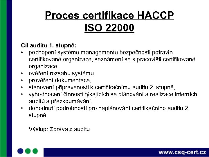 Proces certifikace HACCP ISO 22000 Cíl auditu 1. stupně: • pochopení systému managementu bezpečnosti