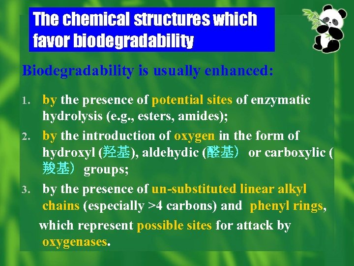 The chemical structures which favor biodegradability Biodegradability is usually enhanced: by the presence of