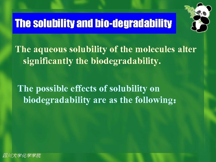 The solubility and bio-degradability The aqueous solubility of the molecules alter significantly the biodegradability.