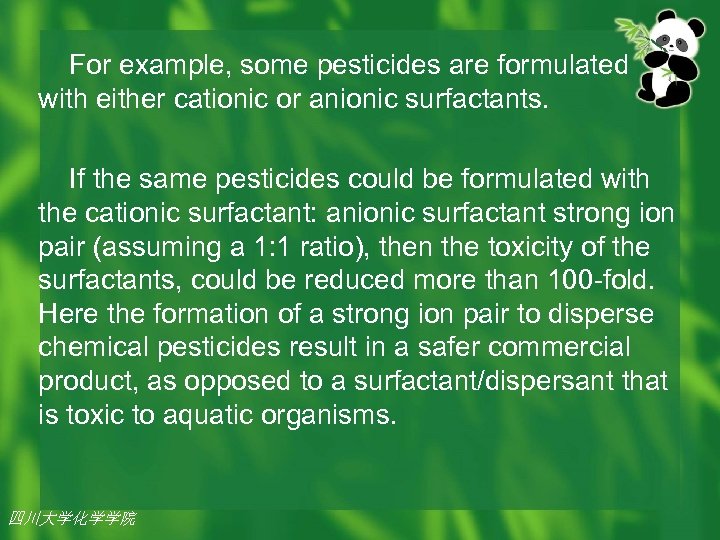  For example, some pesticides are formulated with either cationic or anionic surfactants. If